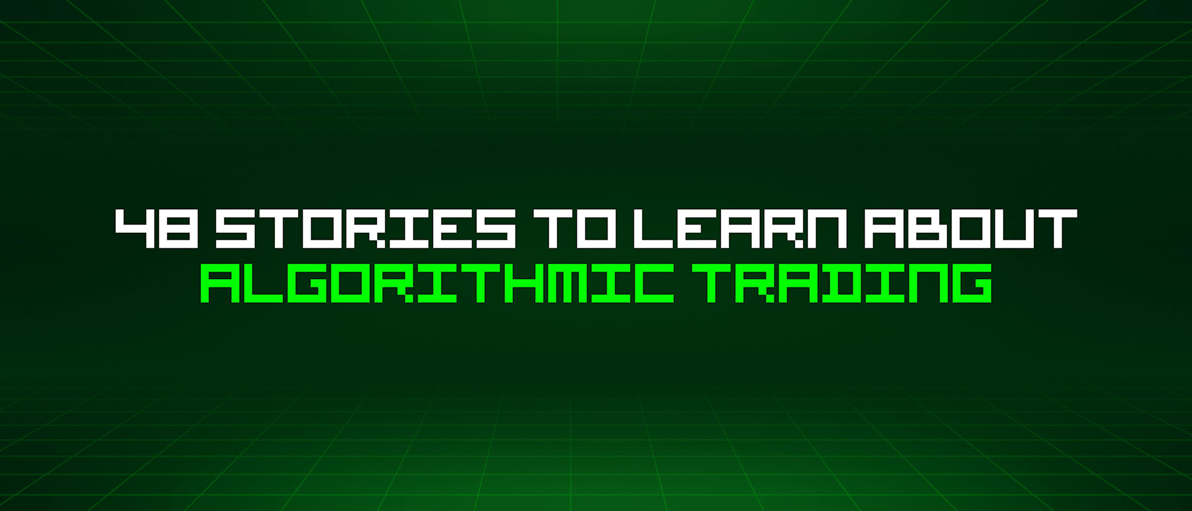 /48-stories-to-learn-about-algorithmic-trading feature image